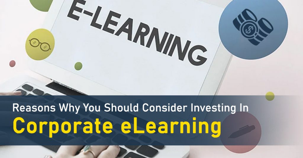 Top 8 Reasons Why You Should Consider Investing In Corporate eLearning ...